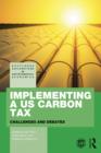 Implementing a US Carbon Tax : Challenges and Debates - eBook