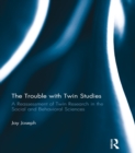 The Trouble with Twin Studies : A Reassessment of Twin Research in the Social and Behavioral Sciences - eBook