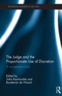 The Judge and the Proportionate Use of Discretion : A Comparative Administrative Law Study - eBook