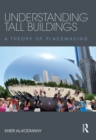Understanding Tall Buildings : A Theory of Placemaking - eBook