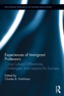 Experiences of Immigrant Professors : Challenges, Cross-Cultural Differences, and Lessons for Success - eBook
