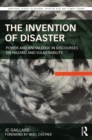 The Invention of Disaster : Power and Knowledge in Discourses on Hazard and Vulnerability - eBook
