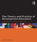 The Theory and Practice of Development Education : A pedagogy for global social justice - eBook