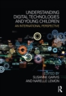 Understanding Digital Technologies and Young Children : An international perspective - eBook