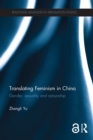 Translating Feminism in China : Gender, Sexuality and Censorship - eBook
