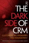 The Dark Side of CRM : Customers, Relationships and Management - eBook