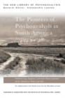 The Pioneers of Psychoanalysis in South America : An Essential Guide - eBook