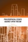 Philosophical Essays Against Open Theism - eBook