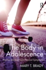 The Body in Adolescence : Psychic Isolation and Physical Symptoms - eBook