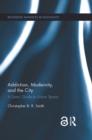 Addiction, Modernity, and the City : A Users’ Guide to Urban Space - eBook