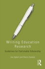 Writing Education Research : Guidelines for Publishable Scholarship - eBook