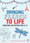 Bringing French to Life : Creative activities for 5-11 - eBook