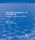 The Manipulation of Literature (Routledge Revivals) : Studies in Literary Translation - eBook