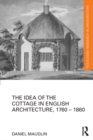 The Idea of the Cottage in English Architecture, 1760 - 1860 - eBook