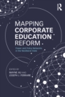 Mapping Corporate Education Reform : Power and Policy Networks in the Neoliberal State - eBook