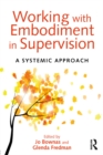 Working with Embodiment in Supervision : A systemic approach - eBook
