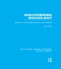 Discovering Sociology (RLE Social Theory) : Studies in Sociological Theory and Method - eBook