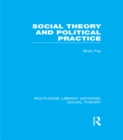 Social Theory and Political Practice (RLE Social Theory) - eBook
