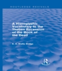 A Hieroglyphic Vocabulary to the Theban Recension of the Book of the Dead (Routledge Revivals) - eBook