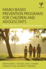 Family-Based Prevention Programs for Children and Adolescents : Theory, Research, and Large-Scale Dissemination - eBook