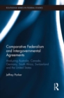 Comparative Federalism and Intergovernmental Agreements : Analyzing Australia, Canada, Germany, South Africa, Switzerland and the United States - eBook