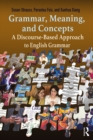 Grammar, Meaning, and Concepts : A Discourse-Based Approach to English Grammar - eBook