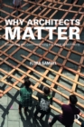 Why Architects Matter : Evidencing and Communicating the Value of Architects - eBook