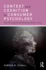 Context and Cognition in Consumer Psychology : How Perception and Emotion Guide Action - eBook