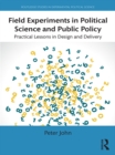 Field Experiments in Political Science and Public Policy : Practical Lessons in Design and Delivery - eBook