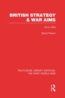 British Strategy and War Aims 1914-1916 (RLE First World War) - eBook