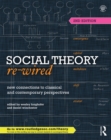 Social Theory Re-Wired : New Connections to Classical and Contemporary Perspectives - eBook