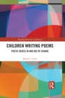 Children Writing Poems : Poetic Voices in and out of School - eBook