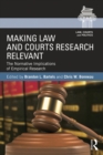 Making Law and Courts Research Relevant : The Normative Implications of Empirical Research - eBook
