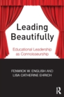 Leading Beautifully : Educational Leadership as Connoisseurship - eBook