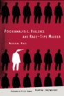 Psychoanalysis, Violence and Rage-Type Murder : Murdering Minds - eBook