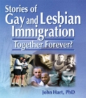 Stories of Gay and Lesbian Immigration : Together Forever&#63; - eBook