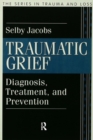 Traumatic Grief : Diagnosis, Treatment, and Prevention - eBook