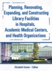 Planning, Renovating, Expanding, and Constructing Library Facilities in Hospitals, Academic Medical - eBook