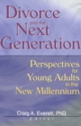Divorce and the Next Generation : Perspectives for Young Adults in the New Millennium - eBook
