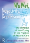 Wu Wei, Negativity, and Depression : The Principle of Non-Trying in the Practice of Pastoral Care - eBook