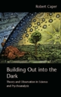 Building Out into the Dark : Theory and Observation in Science and Psychoanalysis - eBook