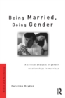 Being Married, Doing Gender : A Critical Analysis of Gender Relationships in Marriage - eBook