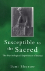 Susceptible to the Sacred : The Psychological Experience of Ritual - eBook
