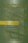 Constructive Knowledge Acquisition : A Computational Model and Experimental Evaluation - eBook