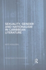 Sexuality, Gender and Nationalism in Caribbean Literature - eBook
