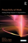 Proactivity at Work : Making Things Happen in Organizations - eBook