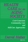 Health Care for an Aging Society : Cost-Conscious Community Care and Self-Care Approaches - eBook
