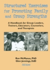 Structured Exercises for Promoting Family and Group Strengths : A Handbook for Group Leaders, Trainers, Educators, Counselors, and Therapists - eBook