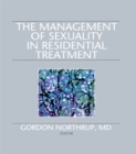 The Management of Sexuality in Residential Treatment - eBook