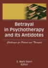 Betrayal in Psychotherapy and Its Antidotes : Challenges for Patient and Therapist - eBook